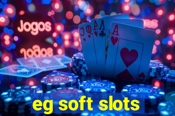 eg soft slots